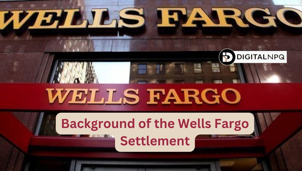 Background of the Wells Fargo Settlement