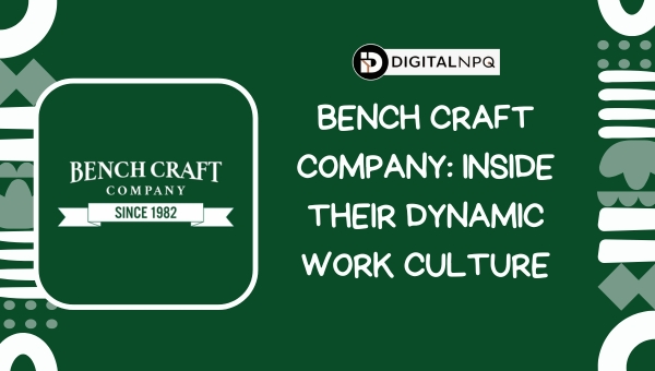 Bench Craft Company: Inside Their Dynamic Work Culture