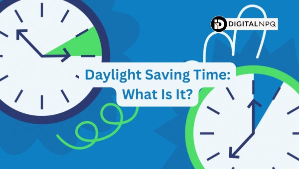 Daylight Saving Time: What Is It?