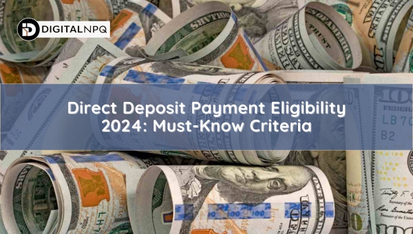 Direct Deposit Payment Eligibility 2024: Must-Know Criteria