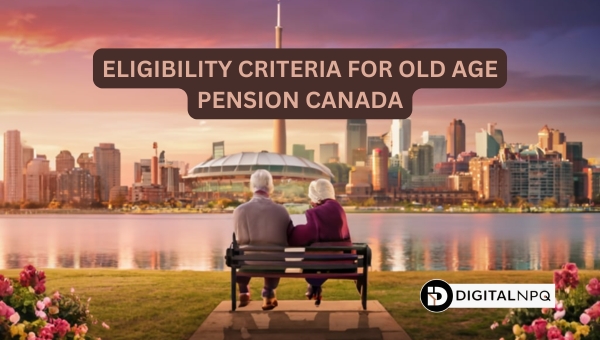 Eligibility Criteria for Old Age Pension Canada