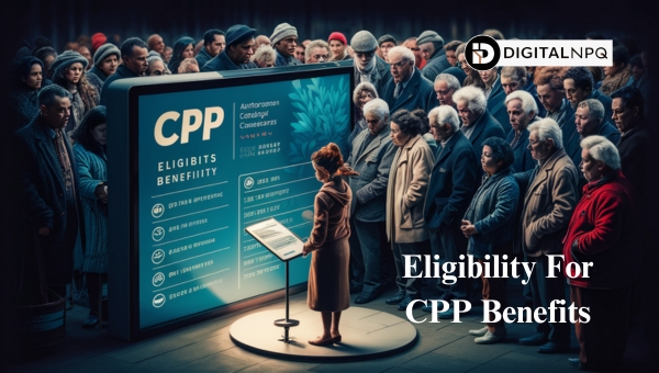 Eligibility For CPP Benefits