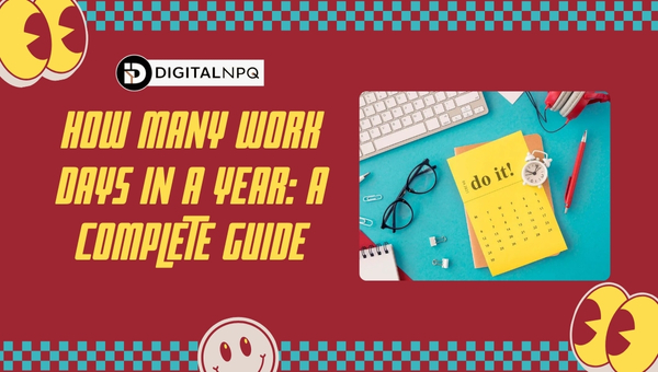 How Many Work Days in a Year: A Complete Guide