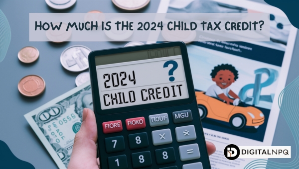 How Much is the 2024 Child Tax Credit?