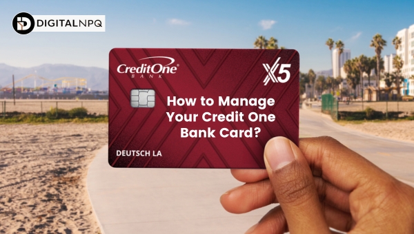 How to Manage Your Credit One Bank Card?