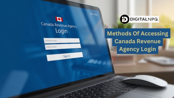 Methods Of Accessing Canada Revenue Agency Login