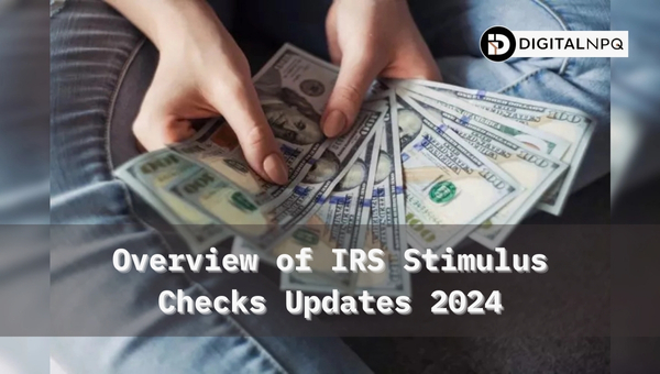 Overview of IRS Stimulus Checks Updates 2024