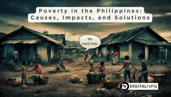 Poverty in the Philippines: Causes, Impacts, and Solutions