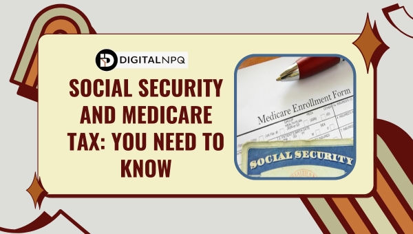 Social Security and Medicare Tax: You Need to Know