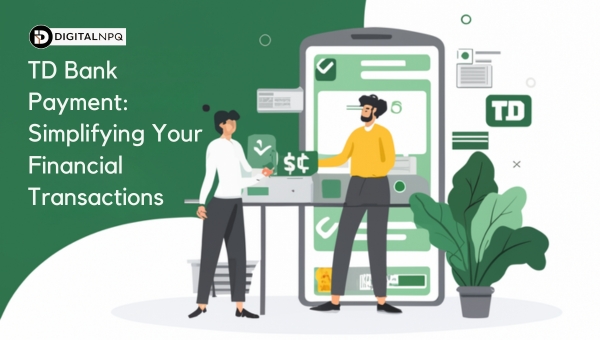 TD Bank Payment: Simplifying Your Financial Transactions