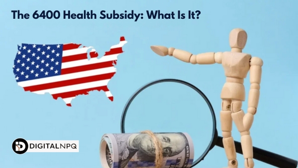 The 6400 Health Subsidy: What Is It?