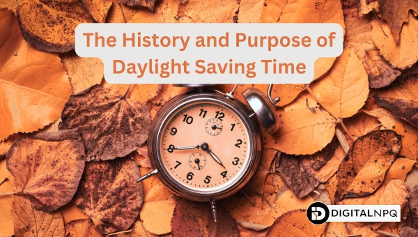 The History and Purpose of Daylight Saving Time