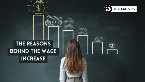 The Reasons Behind the Wage Increase