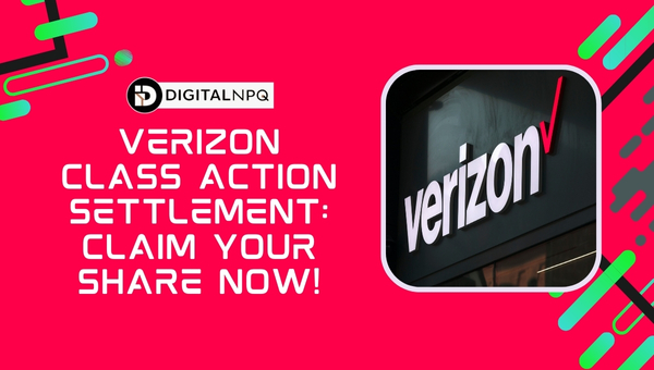 Verizon Class Action Settlement: Claim Your Share Now!