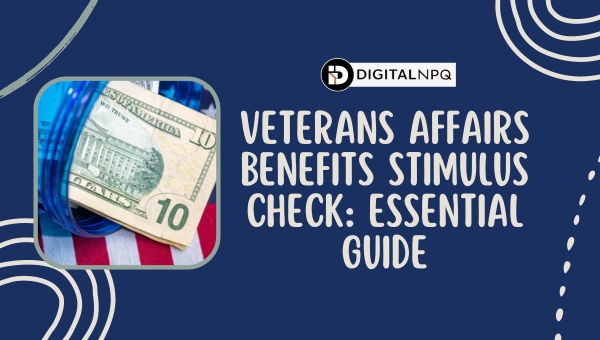 Veterans Affairs Benefits Stimulus Check: Essential Guide