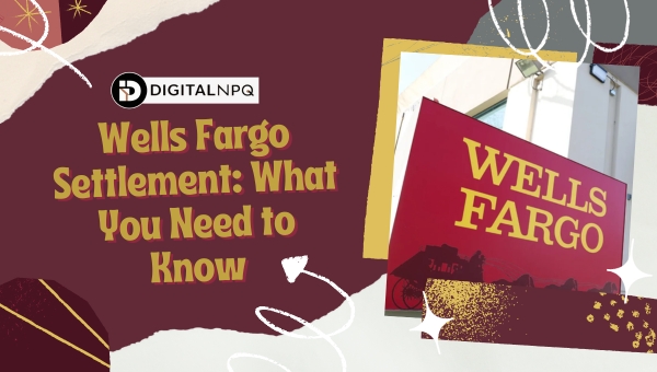 Wells Fargo Settlement: What You Need to Know