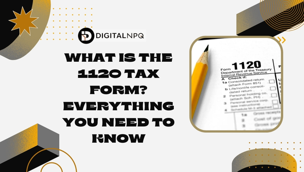 What is the 1120 Tax Form? Everything You Need to Know