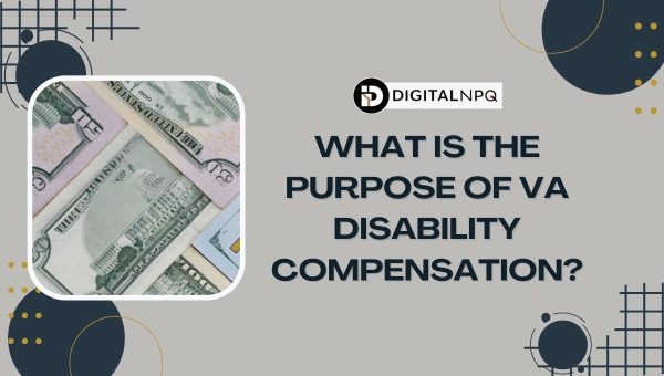 What is the purpose of VA disability compensation?