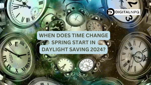 When Does Time Change Spring Start in Daylight Saving 2024?