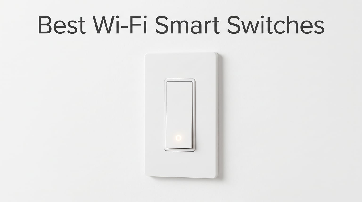 Best Wi-Fi Smart Switches